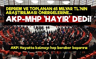 AKP-MHP: Depremler Ve Toplanan Paralar Araştırılmasın