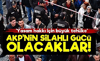 'Bekçiler AKP'nin Silahlı Gücü Olacak'