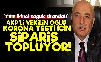 'AKP'li Vekilin Oğlu Test Siparişi Topluyor'