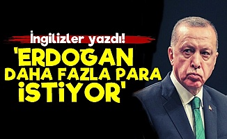 Times: Erdoğan Daha Fazla Para İstiyor