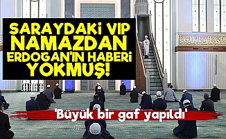 'VIP Namazdan Erdoğan'ın Haberi Yoktu'
