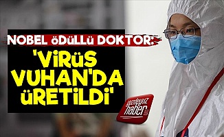 Nobelli Doktor: Virüs Vuhan'da Üetildi!