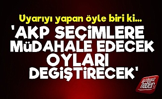 Şok Uyarı! 'AKP Seçimlere Müdahale Edecek...'