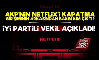 AKP'nin Netflix Çabasının Arkasında Onlar Varmış!
