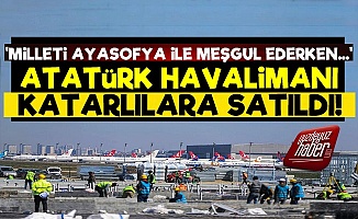 Ayasofya Bahane Atatürk Havalimanı Satıldı!