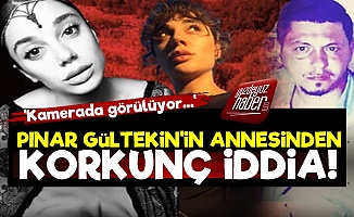 Pınar Gültekin'in Annesinden Korkunç İddia!