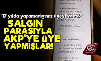 Salgın Parasıyla AKP'ye Üye Yapmışlar!