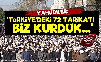 Yahudiler: Türkiye'deki 72 Tarikatı Biz Kurduk