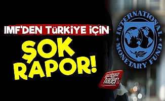 IMF'den Şok Türkiye Raporu!