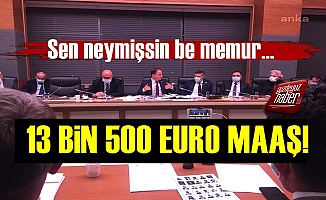 Memura 13 Bin 500 Euro Maaş!