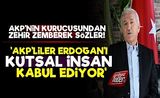 'AKP'liler Erdoğan'ı Kutsal İnsan Kabul Ediyor'