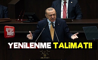 Erdoğan'dan Yenilenme Talimatı!