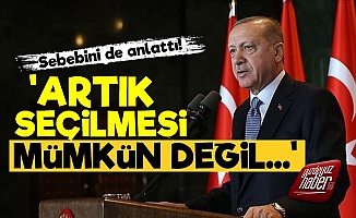 'Artık Erdoğan'ın Seçilmesi Mümkün Değil'
