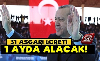 Erdoğan 31 Asgari Ücreti 1 Ayda Alacak!