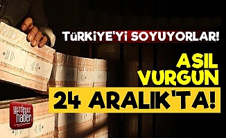 Türkiye'yi Soyuyorlar: Büyük Vurgun 24 Aralık'ta...