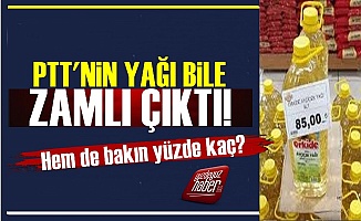 PTT'nin Sattığı Ayçiçek Yağı Bile Zamlı Çıktı!