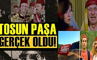 Tosun Paşa Filmi Gerçek Oldu!