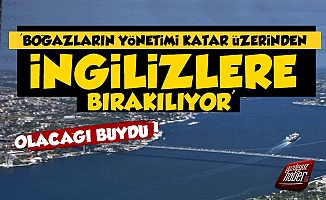 'AKP Boğazların Yönetimini İngilizlere Bırakıyor'
