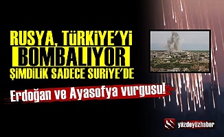 'Rusya, Suriye'de Türkiye'yi Bombalıyor'