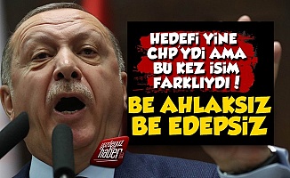 Erdoğan CHP'li O İsme Öfke Kustu