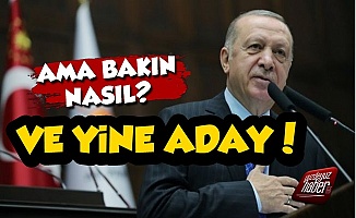 Erdoğan Cumhurbaşkanlığına Yine Aday Ama...