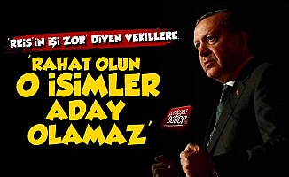Erdoğan'dan Vekillere: Rahat Olun, Aday Olamazlar