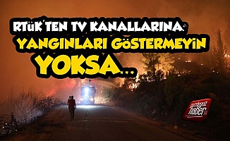 RTÜK'ten TV Kanallarına: Yangınları Göstermeyin...