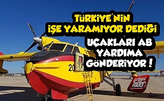 Türkiye'nin Kullanmadığı Uçakları AB Yardıma Gönderiyor