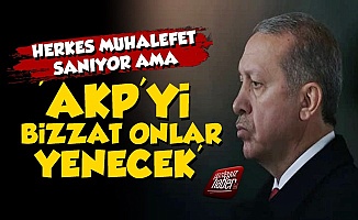 'AKP'yi Muhalefet Değil Onlar Yenecek'