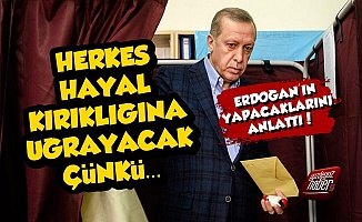 Erdoğan Herkesi Hayal Kırıklığına Uğratacak Çünkü...