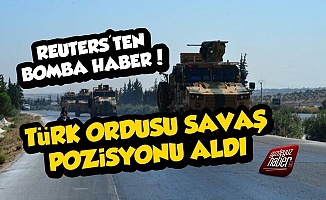 Reuters: Türk Ordusu Savaş Pozisyonu Aldı