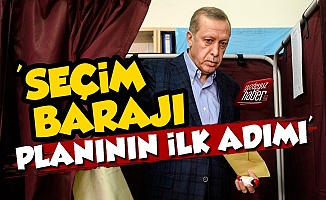 Seçim Barajı Erdoğan'ın İlk Adımı