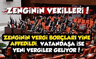 AKP Zenginin Vergi Borcunu Affetti, Yurttaşa Yeni Vergi Yolda