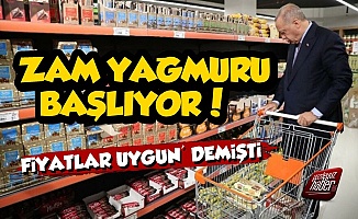 Erdoğan 'Fiyatlar Uygun' Dedi, Zam Yağmuru Başlıyor!
