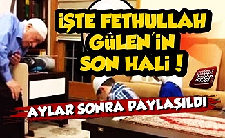Fethullah Gülen'in Son Hali Ortaya Çıktı!