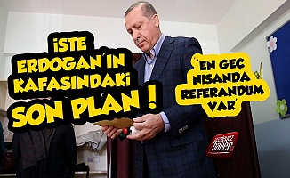 İşte Erdoğan'ın Kafasındaki Son Plan! Nisanda Referandum...
