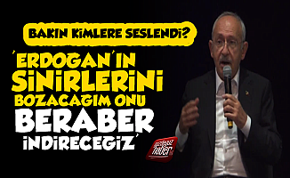 Kılıçdaroğlu: Erdoğan'ın Sinirlerini Bozacağım