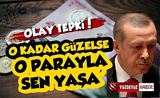 4 Bin 250 TL Tepkisi: O Parayla Sen Yaşa Erdoğan!