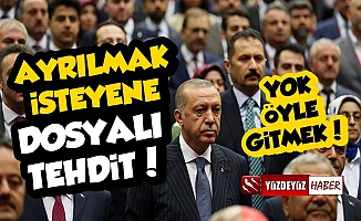 AKP'den Ayrılmak İsteyenlere Dosyalı Tehdit!