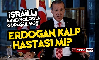 İsrail Basınından Bomba İddia! Erdoğan Kalp Hastası mı?