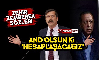 Erdoğan'a Zehir Zemberek Sözler! 'Hesaplaşacağız'