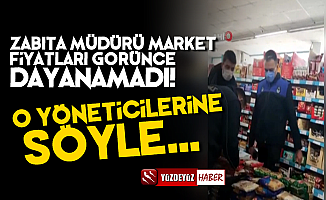 Market Fiyatları Zabıta Müdürünü İsyan Ettirdi!