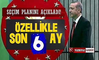 Erdoğan'ın Seçim Planını Açıkladı, 'Son 6 Ay...'