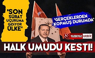 'Halk Erdoğan'dan Umudunu Kesti, Gerçeklerden Kopmuş Halde'