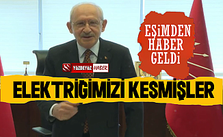 Kılıçdaroğlu: Haber Geldi Elektriğimizi Kesmişler