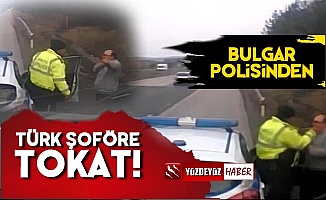 Küstah Bulgar Polisinden Türk Şoföre Tokat!