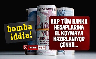 Olay İddia! 'AKP Banka Hesaplarına El Koyacak'