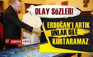 'Erdoğan'ı Artık Onlar Bile Kurtaramaz Çünkü...'