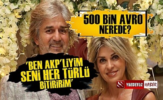 AKP'li Karı Koca Birbirine Girdi, '500 Bin Avro Nerede'