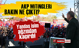 AKP Mitingleri Bakın Ne Çıktı?